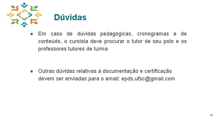 Dúvidas ● Em caso de dúvidas pedagógicas, cronogramas e de conteúdo, o cursista deve