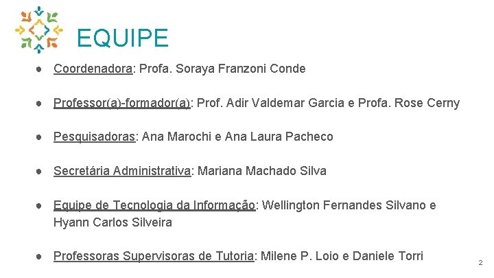 EQUIPE ● Coordenadora: Profa. Soraya Franzoni Conde ● Professor(a)-formador(a): Prof. Adir Valdemar Garcia e