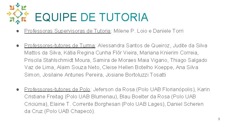 EQUIPE DE TUTORIA ● Professoras Supervisoras de Tutoria: Milene P. Loio e Daniele Torri