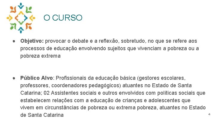 O CURSO ● Objetivo: provocar o debate e a reflexão, sobretudo, no que se