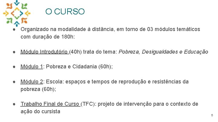 O CURSO ● Organizado na modalidade à distância, em torno de 03 módulos temáticos