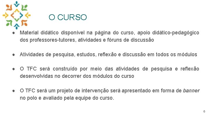 O CURSO ● Material didático disponível na página do curso, apoio didático-pedagógico dos professores-tutores,