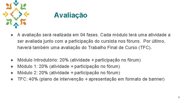 Avaliação ● A avaliação será realizada em 04 fases. Cada módulo terá uma atividade