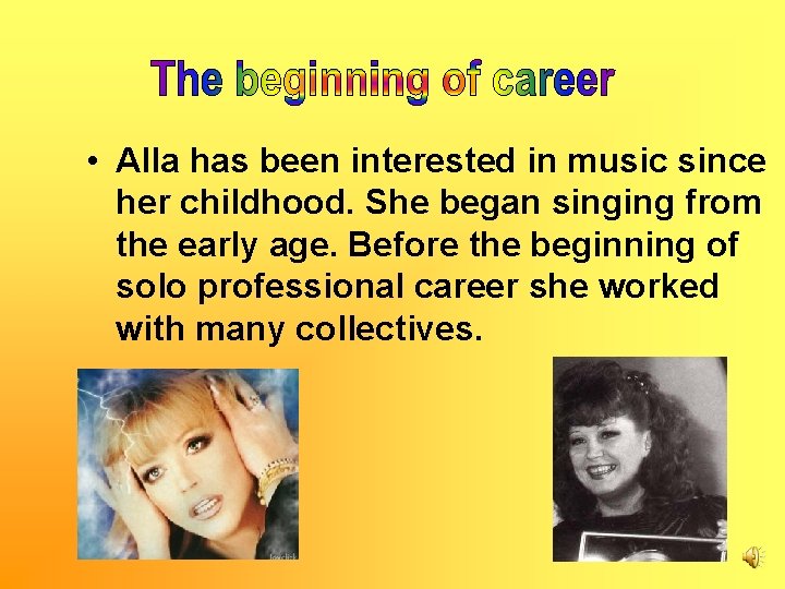  • Alla has been interested in music since her childhood. She began singing