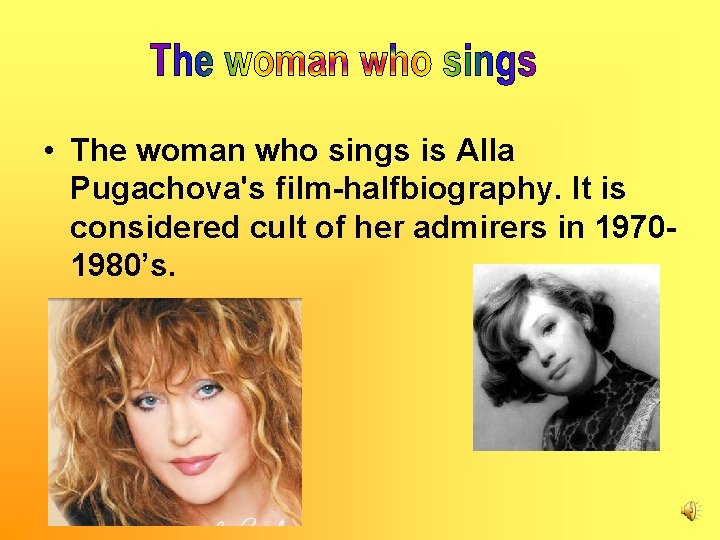  • The woman who sings is Alla Pugachova's film-halfbiography. It is considered cult