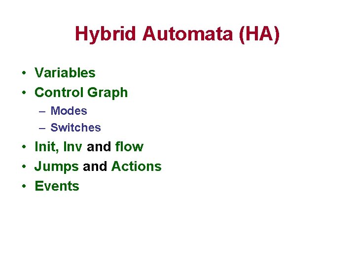 Hybrid Automata (HA) • Variables • Control Graph – Modes – Switches • Init,