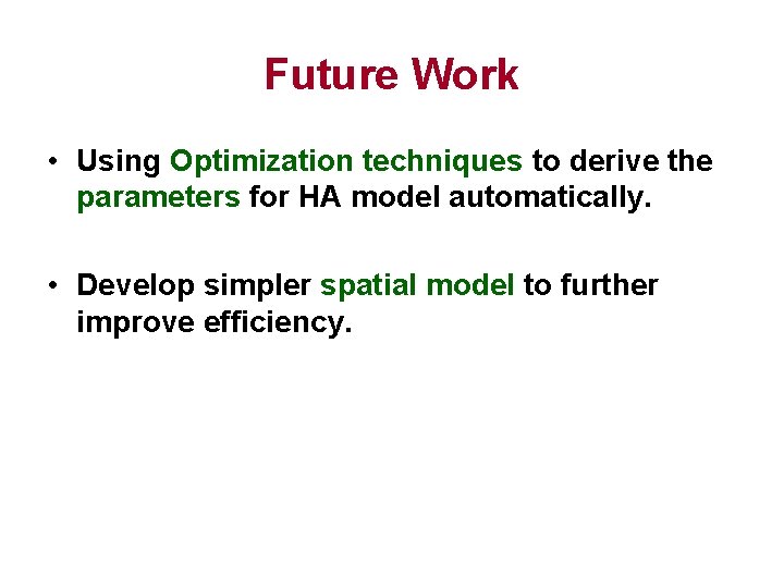 Future Work • Using Optimization techniques to derive the parameters for HA model automatically.