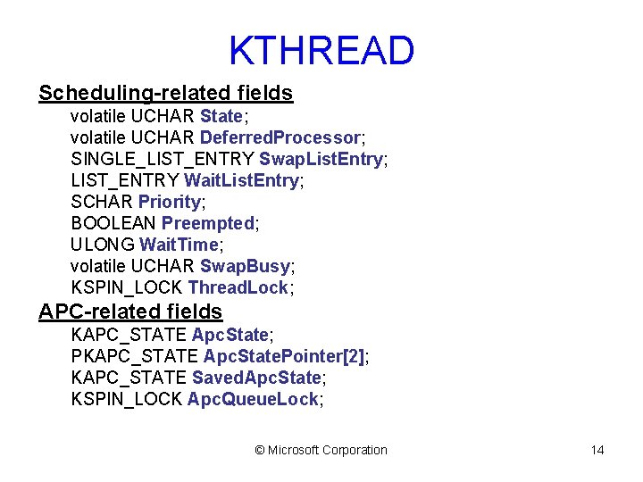 KTHREAD Scheduling-related fields volatile UCHAR State; volatile UCHAR Deferred. Processor; SINGLE_LIST_ENTRY Swap. List. Entry;