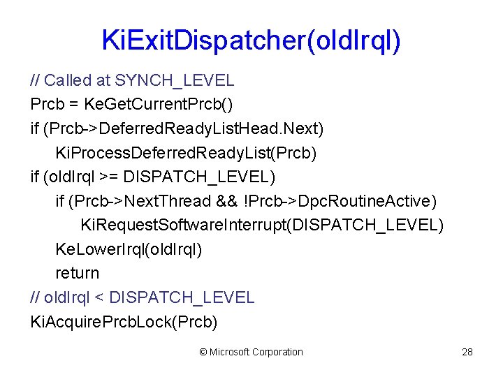 Ki. Exit. Dispatcher(old. Irql) // Called at SYNCH_LEVEL Prcb = Ke. Get. Current. Prcb()