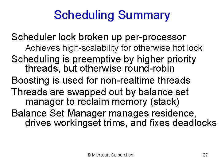 Scheduling Summary Scheduler lock broken up per-processor Achieves high-scalability for otherwise hot lock Scheduling