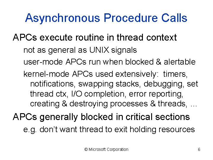 Asynchronous Procedure Calls APCs execute routine in thread context not as general as UNIX