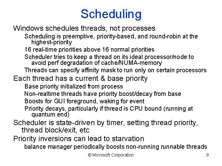 Scheduling Windows schedules threads, not processes Scheduling is preemptive, priority-based, and round-robin at the