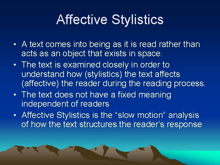 Affective Stylistics • A text comes into being as it is read rather than