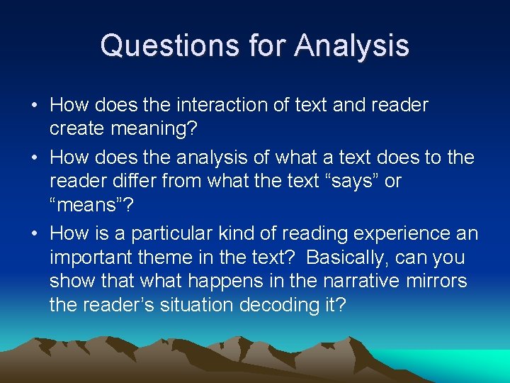 Questions for Analysis • How does the interaction of text and reader create meaning?