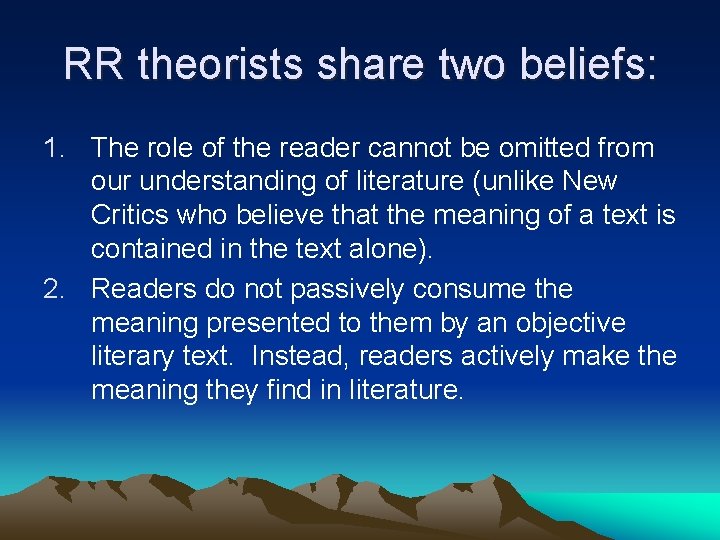 RR theorists share two beliefs: 1. The role of the reader cannot be omitted