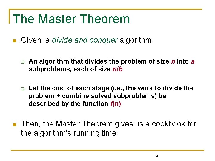 The Master Theorem n Given: a divide and conquer algorithm q q n An