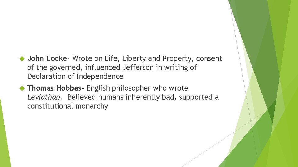  John Locke- Wrote on Life, Liberty and Property, consent of the governed, influenced