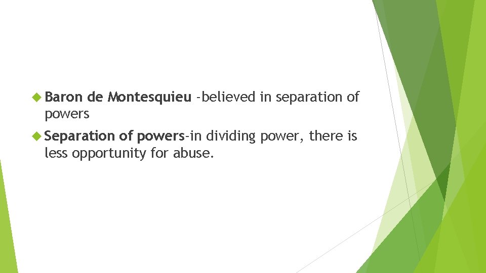  Baron de Montesquieu -believed in separation of powers Separation of powers-in dividing power,