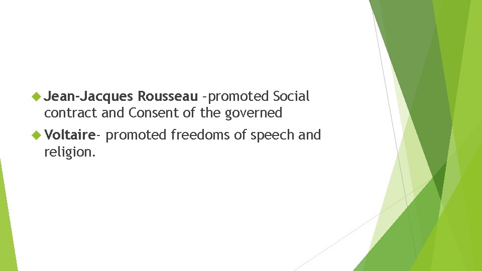  Jean-Jacques Rousseau –promoted Social contract and Consent of the governed Voltaire- religion. promoted