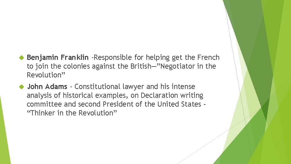  Benjamin Franklin -Responsible for helping get the French to join the colonies against