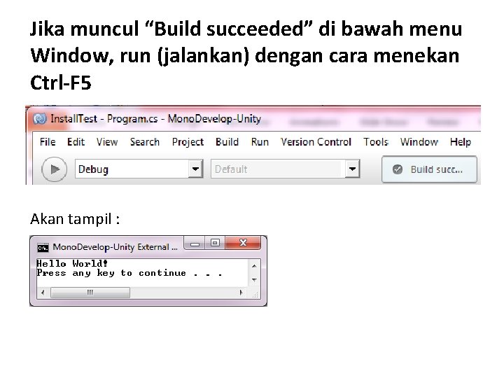 Jika muncul “Build succeeded” di bawah menu Window, run (jalankan) dengan cara menekan Ctrl-F