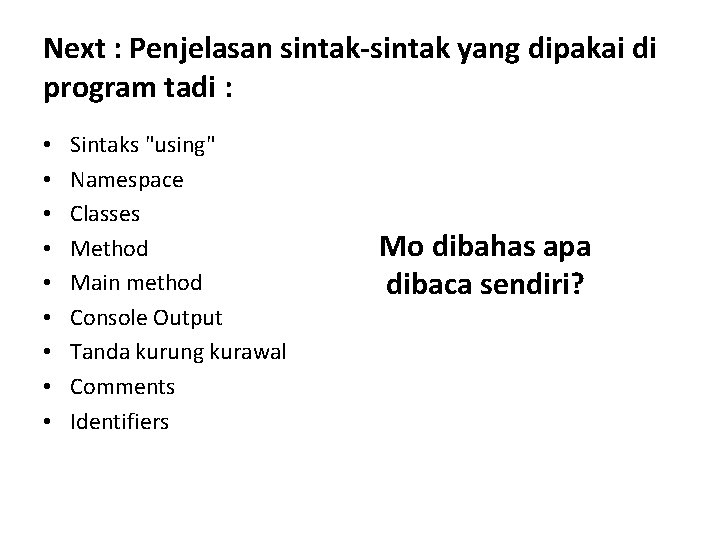 Next : Penjelasan sintak-sintak yang dipakai di program tadi : • • • Sintaks