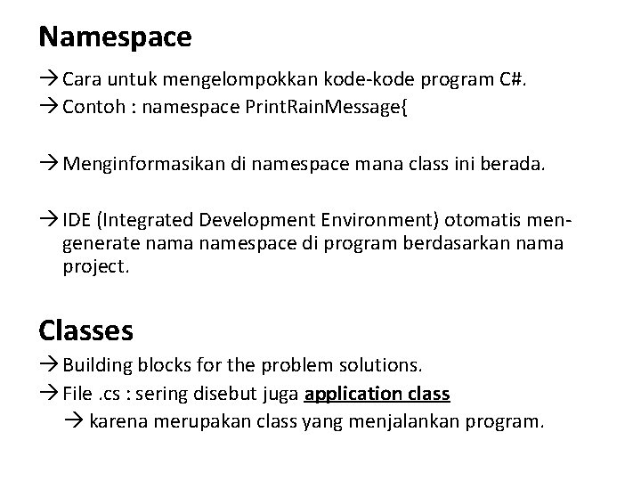 Namespace Cara untuk mengelompokkan kode-kode program C#. Contoh : namespace Print. Rain. Message{ Menginformasikan