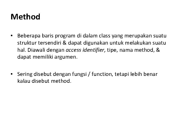 Method • Beberapa baris program di dalam class yang merupakan suatu struktur tersendiri &