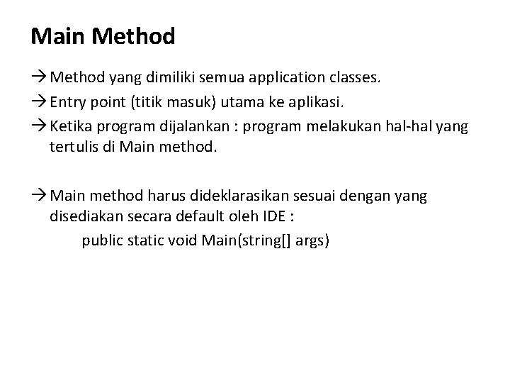 Main Method yang dimiliki semua application classes. Entry point (titik masuk) utama ke aplikasi.