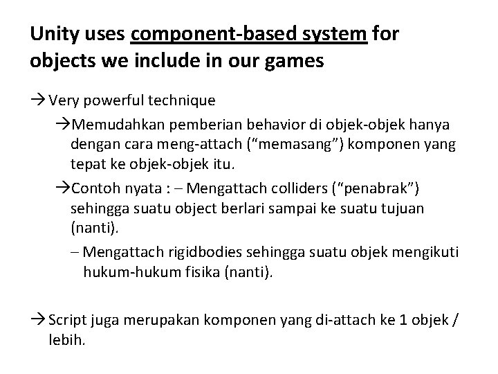 Unity uses component-based system for objects we include in our games Very powerful technique