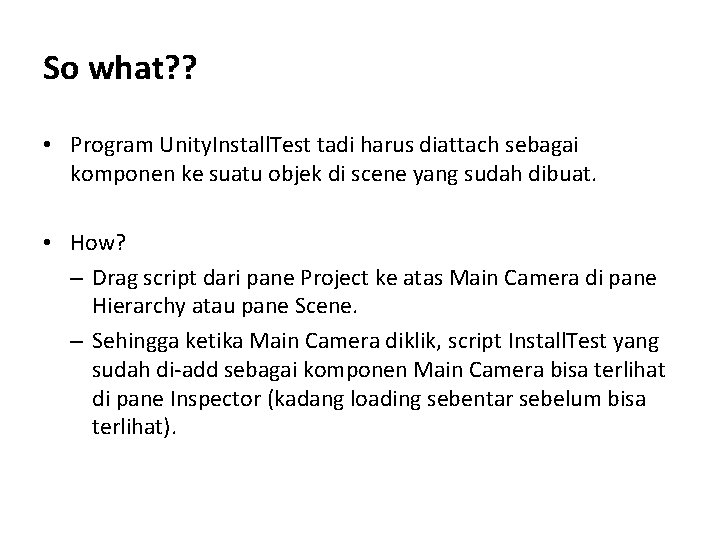 So what? ? • Program Unity. Install. Test tadi harus diattach sebagai komponen ke