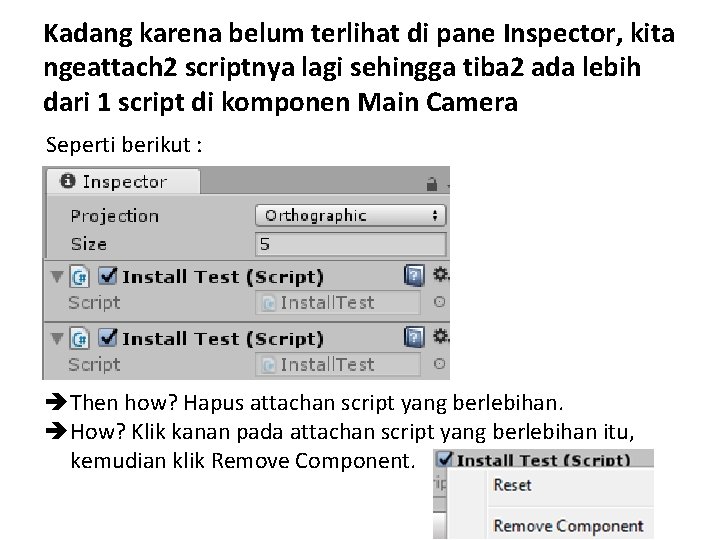 Kadang karena belum terlihat di pane Inspector, kita ngeattach 2 scriptnya lagi sehingga tiba