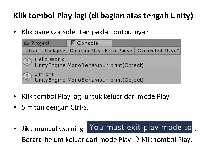 Klik tombol Play lagi (di bagian atas tengah Unity) • Klik pane Console. Tampaklah