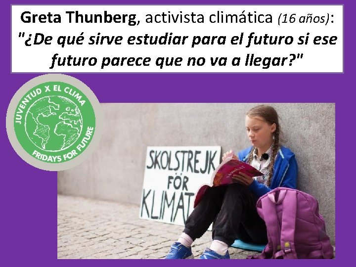 Greta Thunberg, activista climática (16 años): "¿De qué sirve estudiar para el futuro si