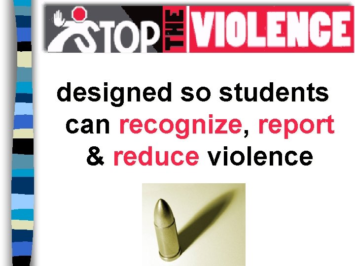 designed so students can recognize, report & reduce violence 