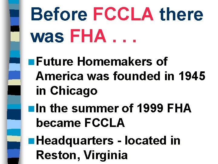 Before FCCLA there was FHA. . . n Future Homemakers of America was founded