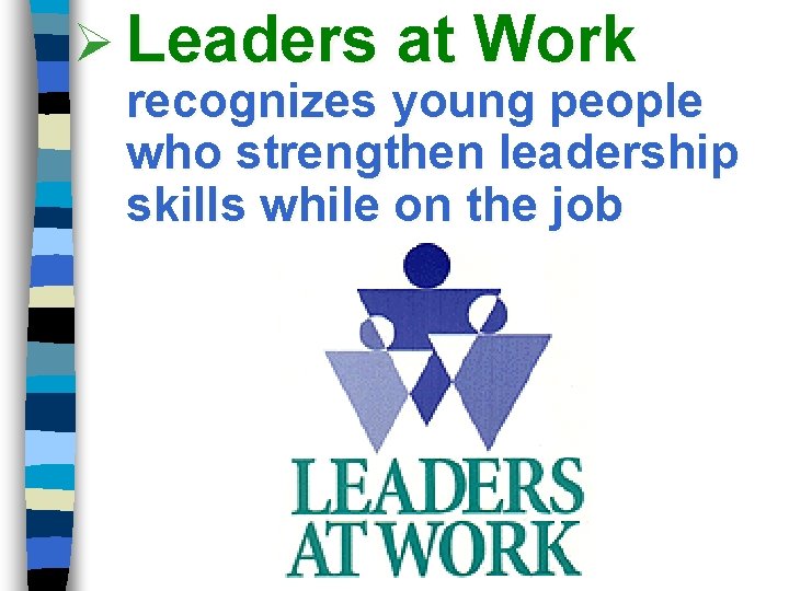Ø Leaders at Work recognizes young people who strengthen leadership skills while on the