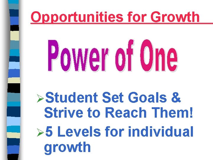 Opportunities for Growth ØStudent Set Goals & Strive to Reach Them! Ø 5 Levels