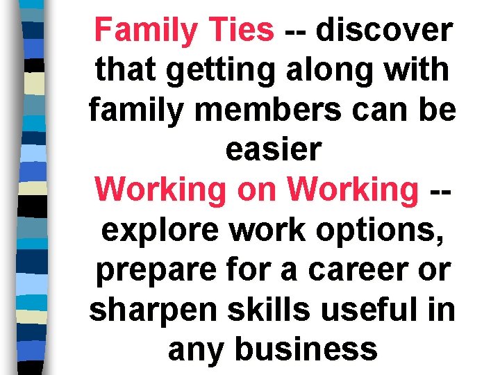 Family Ties -- discover that getting along with family members can be easier Working