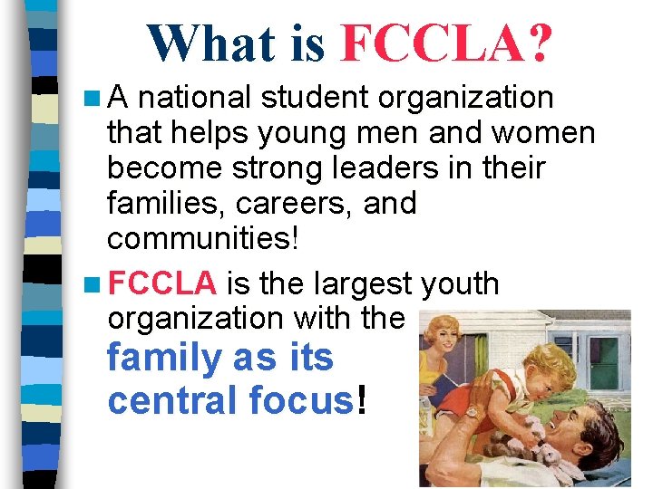 What is FCCLA? n A national student organization that helps young men and women