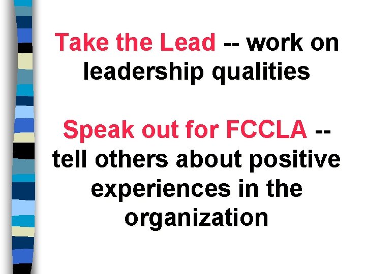Take the Lead -- work on leadership qualities Speak out for FCCLA -tell others