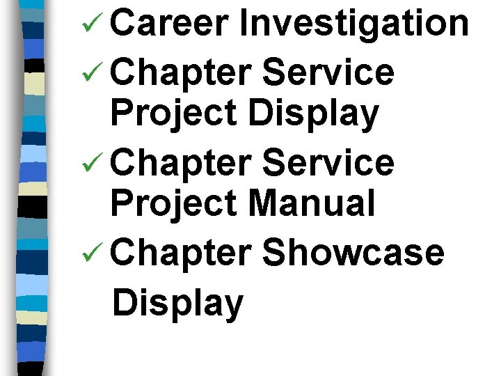 ü Career Investigation ü Chapter Service Project Display ü Chapter Service Project Manual ü