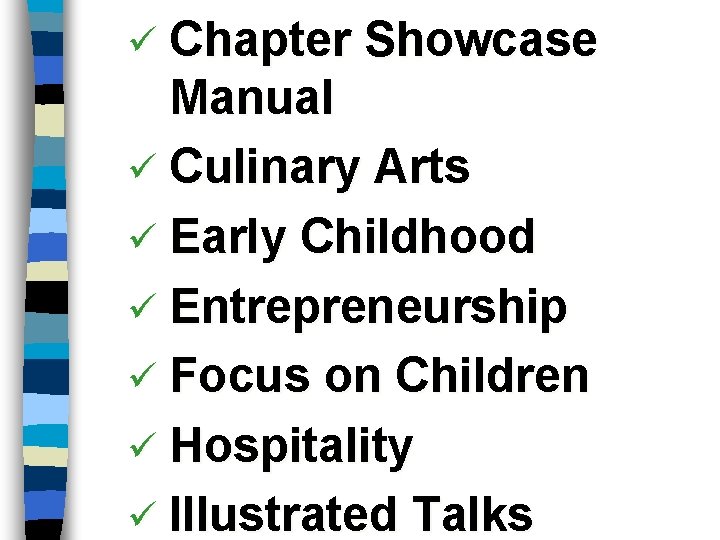 ü Chapter Showcase Manual ü Culinary Arts ü Early Childhood ü Entrepreneurship ü Focus