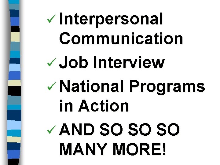 ü Interpersonal Communication ü Job Interview ü National Programs in Action ü AND SO