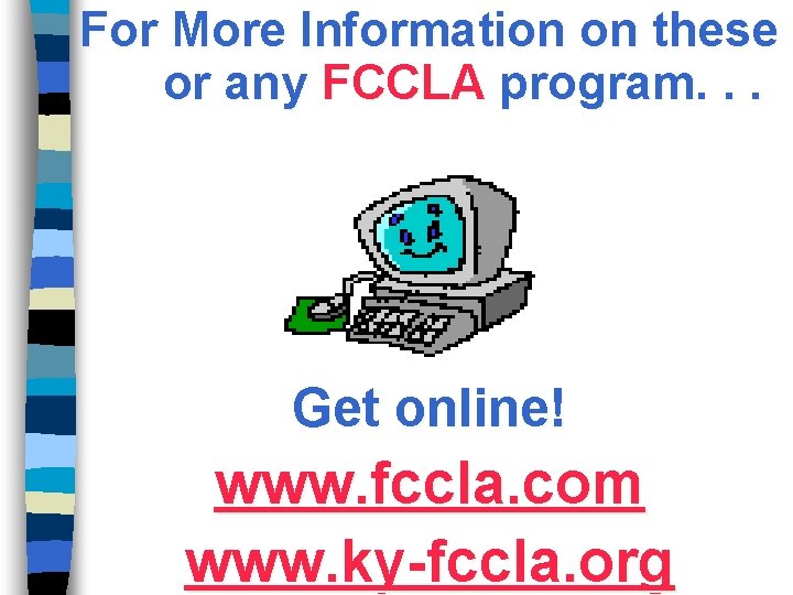 For More Information on these or any FCCLA program. . . Get online! www.