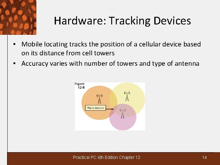 Hardware: Tracking Devices • Mobile locating tracks the position of a cellular device based