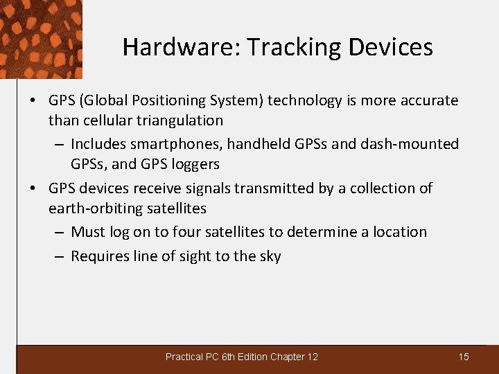 Hardware: Tracking Devices • GPS (Global Positioning System) technology is more accurate than cellular