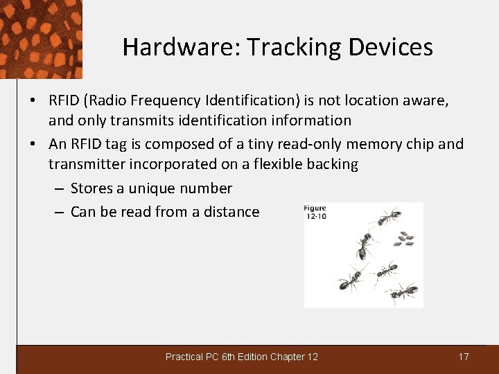 Hardware: Tracking Devices • RFID (Radio Frequency Identification) is not location aware, and only
