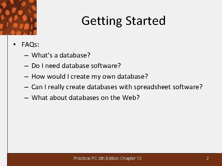Getting Started • FAQs: – What’s a database? – Do I need database software?