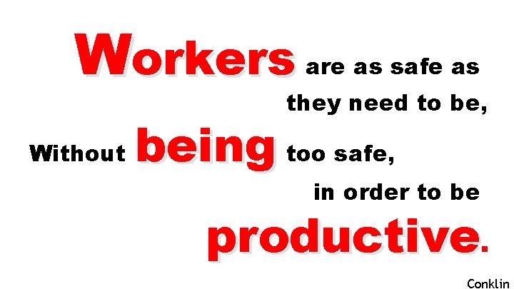 Workers are as safe as they need to be, Without being too safe, in